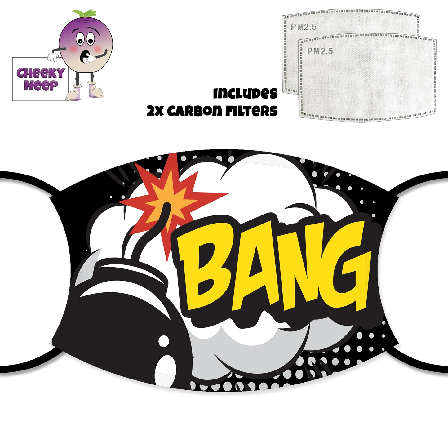 Black Face cover with a picture of cartoon bomb about to explode with the word Bang in large bold yellow text infant of a cloud of smoke. Also shown is a picture of the two carbon filters as supplied by Cheekyneep.com