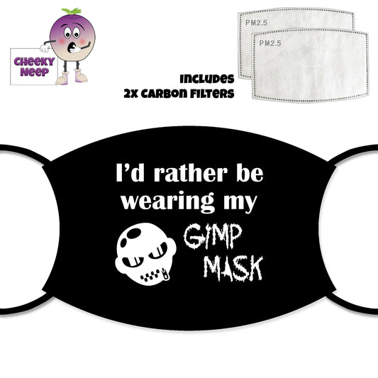 Black face cover with the slogan "I'd rather be wearing my Gimp Mask" printed across the cover tougher with a picture of a gimp mask. Also pictured are two carbon filters. All as supplied from Cheekyneep.com