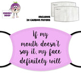 Pink face cover with the slogan "If my mouth doesn't say it, my face definitely will" printed on it together with a picture of the two carbon filters as supplied by Cheekyneep.com