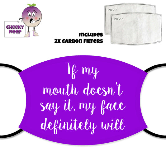 Purple face cover with the slogan "If my mouth doesn't say it, my face definitely will" printed on it together with a picture of the two carbon filters as supplied by Cheekyneep.com