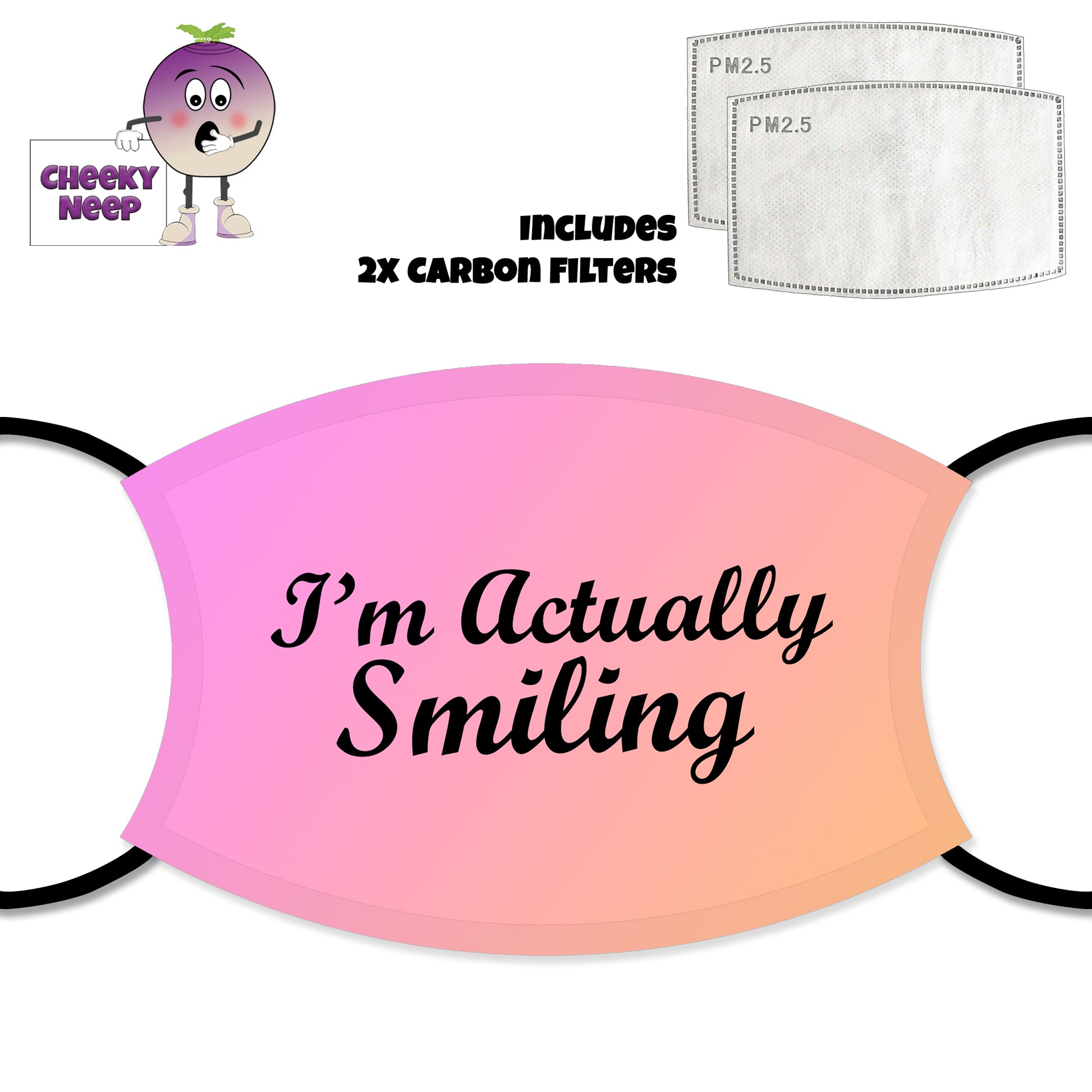 Fading pink face cover with the black scrolling type text saying "I'm actually Smiling" written across the face cover. Also shown is a picture of the two carbon filters as supplied by Cheekyneep.com