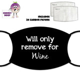 Black face cover with the slogan "Will only remove for wine" printed across the cover. Also pictured are two carbon filters. All as supplied by Cheekyneep.com