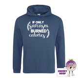 Airforce blue hoodie with the slogan if only sarcasm burned calories printed on the front of the hoodie