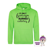 Alien green hoodie with the slogan If only sarcasm burned calories printed on the front of the hoodie