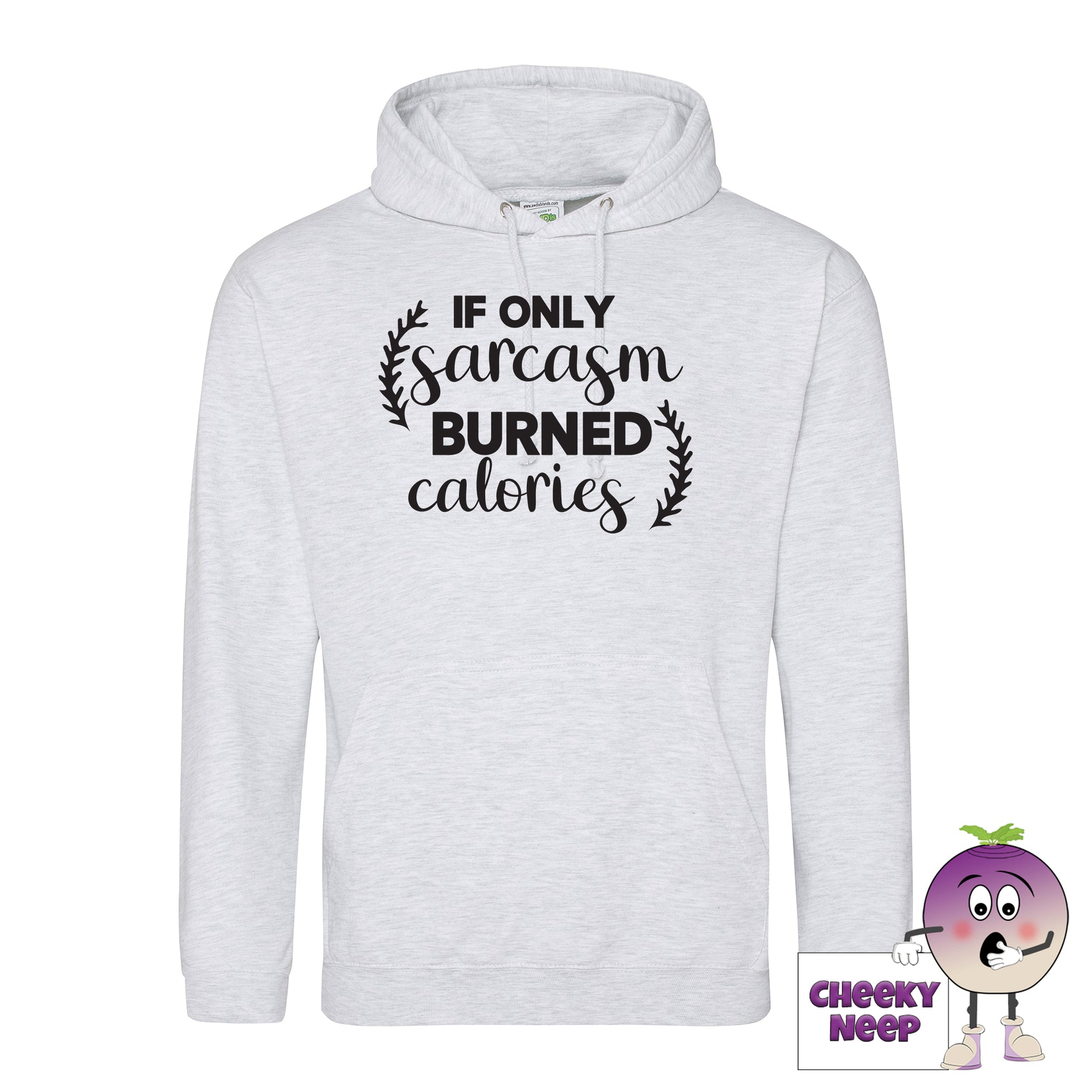 Ash hoodie with the slogan If only sarcasm burned calories printed on the front of the hoodie