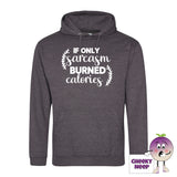 Charcoal hoodie with the slogan If only sarcasm burned calories printed on the front of the hoodie