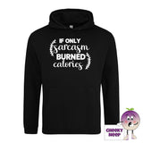 Deep black hoodie with the slogan If only sarcasm burned calories printed on the front of the hoodie