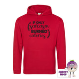Firey red hoodie with the slogan If only sarcasm burned calories printed on the front of the hoodie