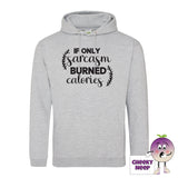 Heather grey hoodie with the slogan If only sarcasm burned calories printed on the front of the hoodie