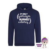 Oxford navy hoodie with the slogan If only sarcasm burned calories printed on the front of the hoodie
