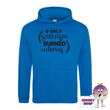 Sapphire blue hoodie with the slogan If only sarcasm burned calories printed on the front of the hoodie