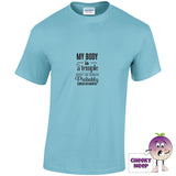 Sky blue tee with the slogan my body is a temple ancient and crumbling probably cursed or haunted printed on the front
