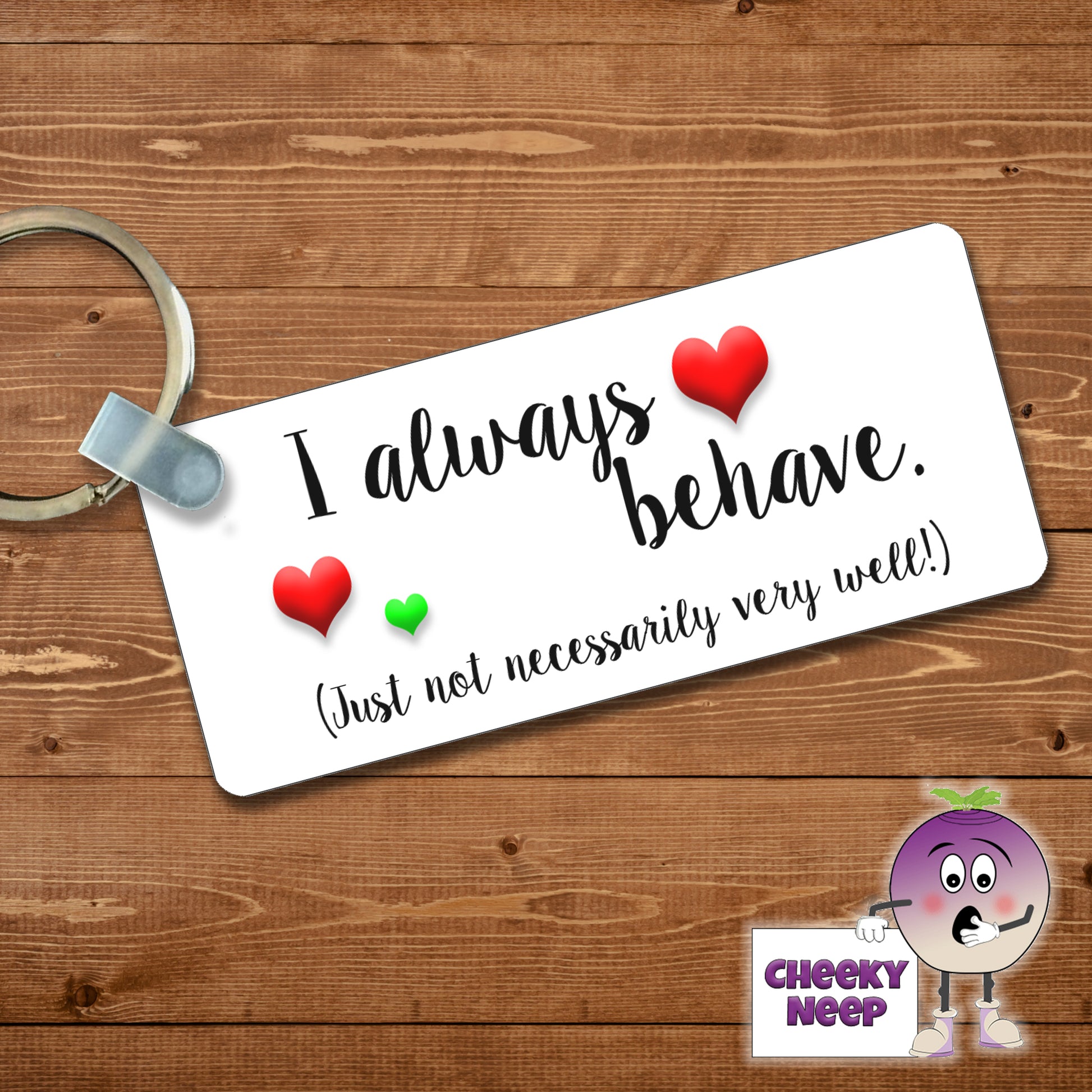 Rectangular plastic keyring with the words "I always behave (just not necessarily very well)" printed on both sides.