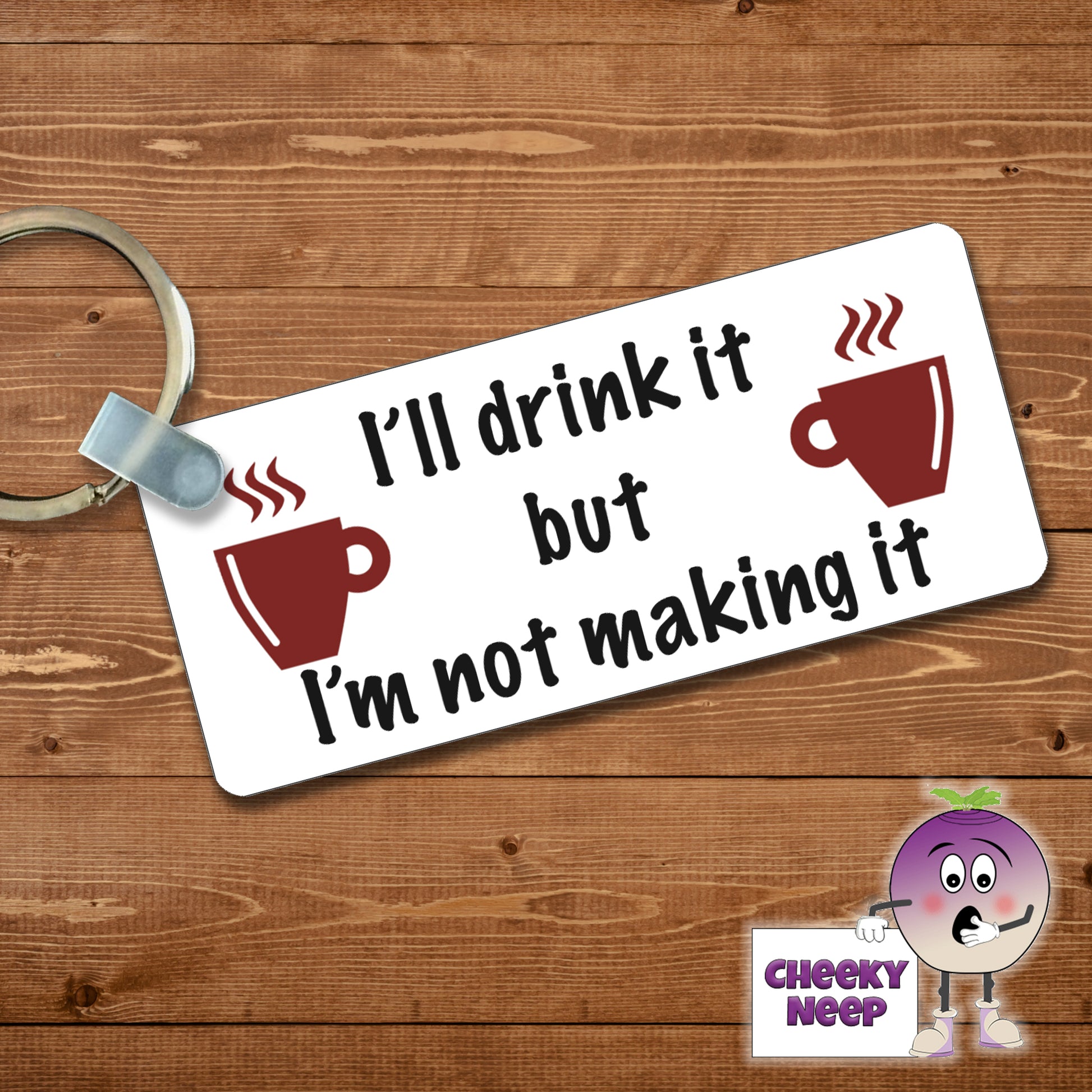 Rectangular plastic keyring with the words "I'll drink it but I'm not making it" printed on both sides.