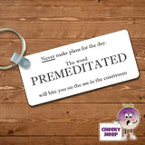 Rectangular plastic keyring with the words "Never make plans for the day. The word PREMEDITATED will bite you on the ass in the courtroom" printed on both sides.
