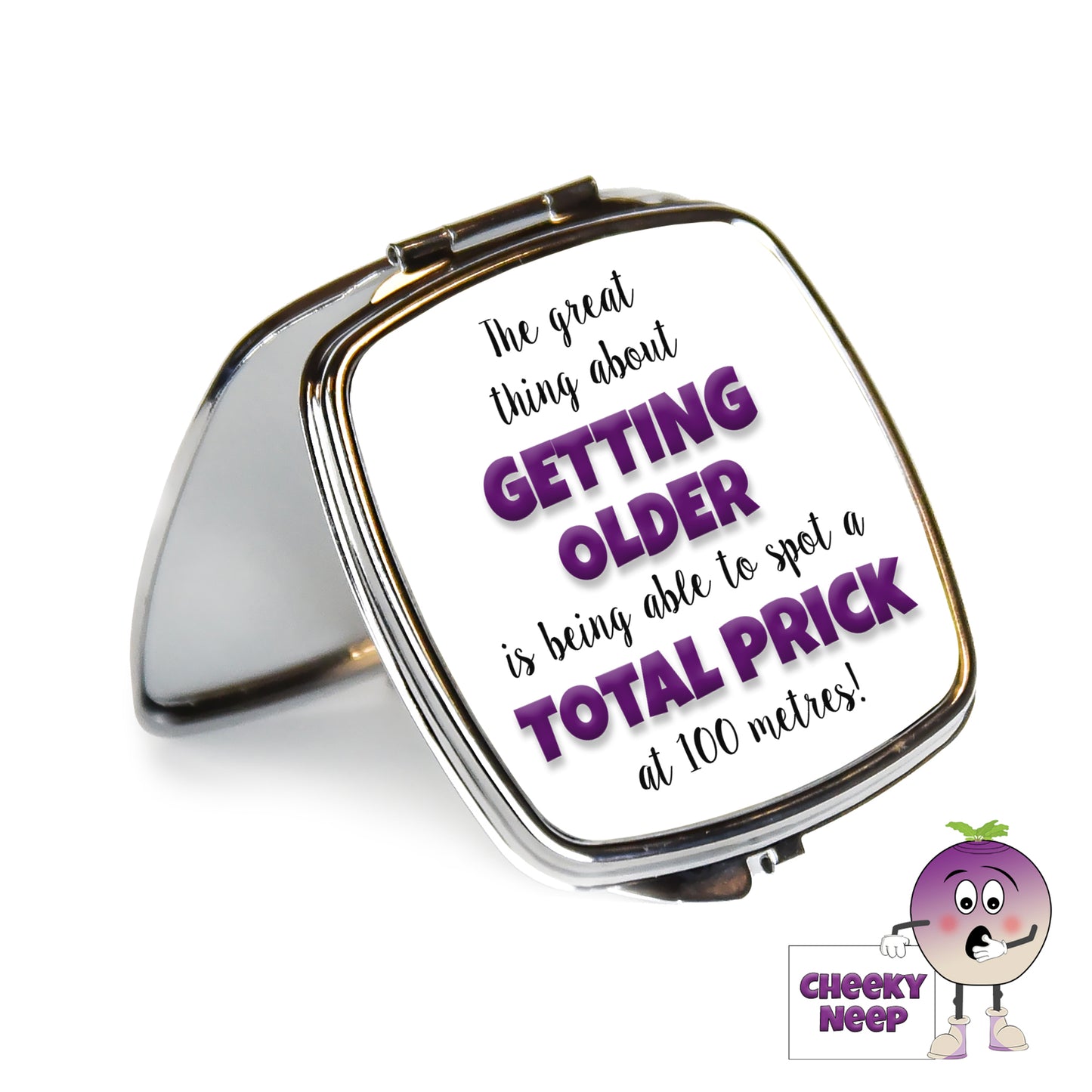 Square steel compact mirror with the words "The great thing about GETTING OLDER is being able to spot a TOTAL PRICK at 100 metres!" printed on the front of the mirror.