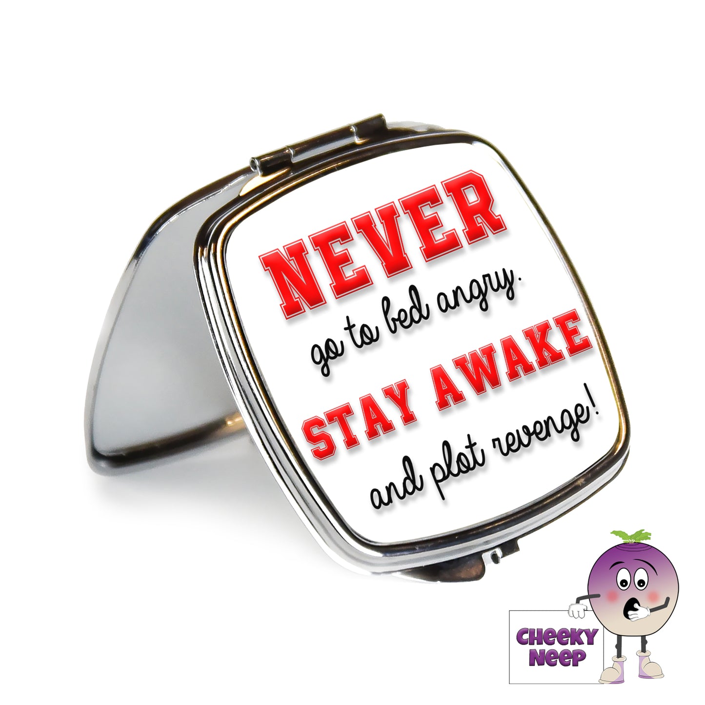 Square steel compact mirror with the words "Never go to bed angry Stay awake and plot revenge!" printed on the front of the mirror.