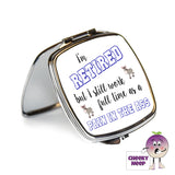 Square steel compact mirror with the words "I'm retired but I still work full time as a PAIN IN THE ASS" printed on the front of the mirror.