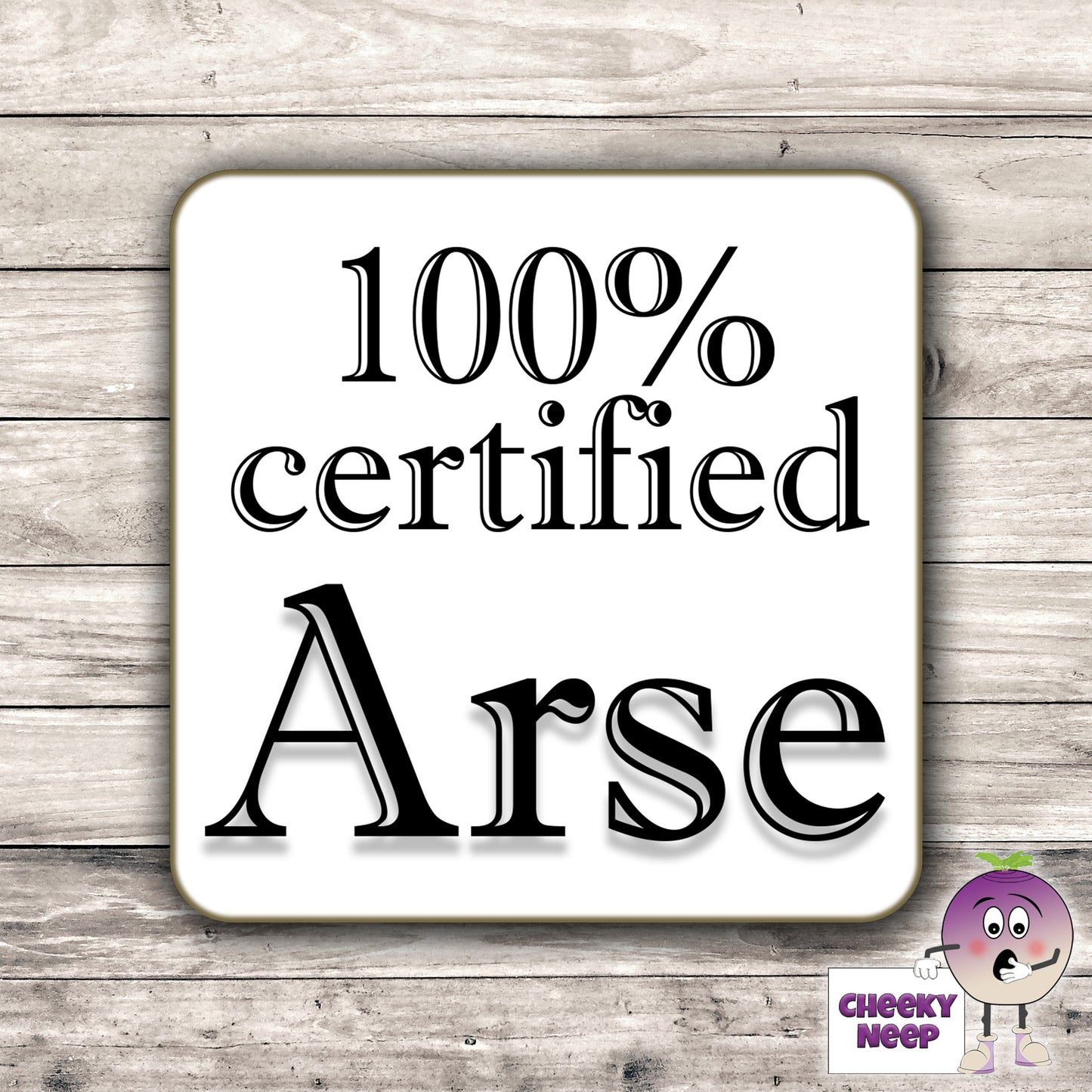 Square hardbacked coaster with the words "100% certified Arse" printed on it.