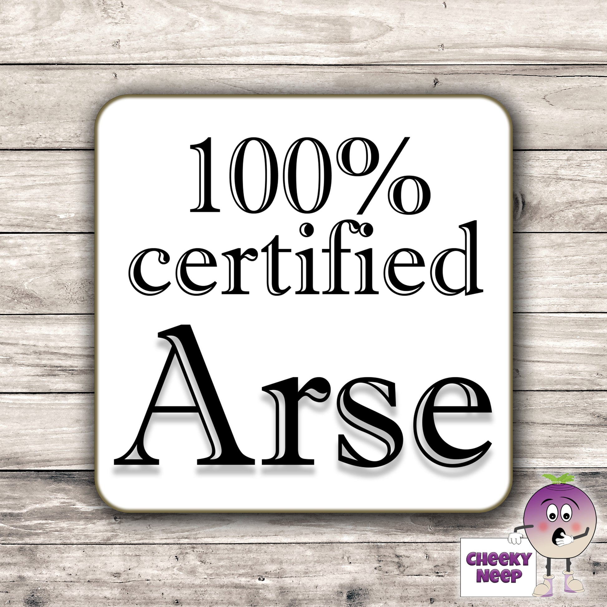 Square hardbacked coaster with the words "100% certified Arse" printed on it.