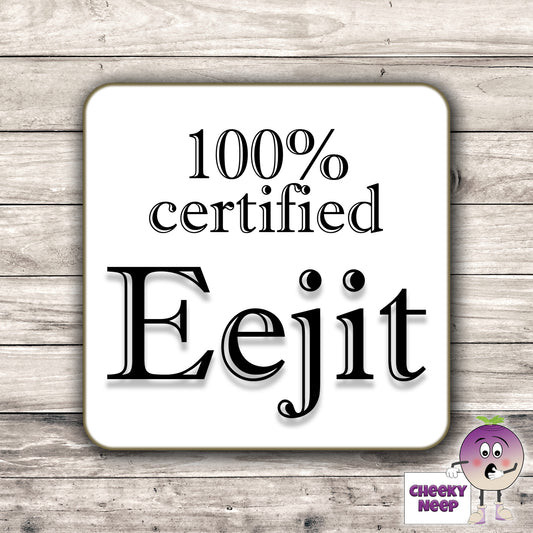 Square hardbacked coaster with the words "100% certified Eejit" printed on it.