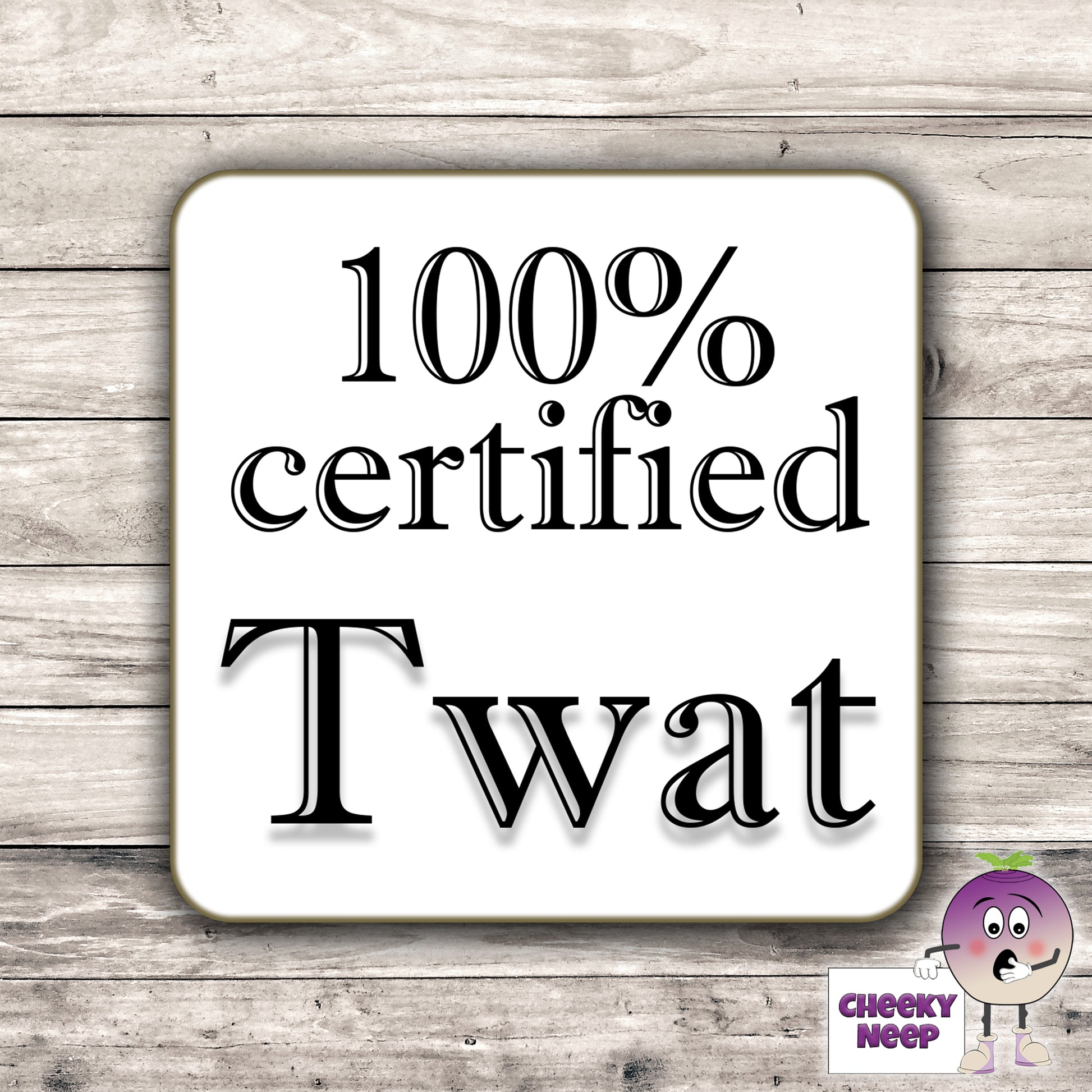 Square hardbacked coaster with the words "100% certified twat" printed on it.