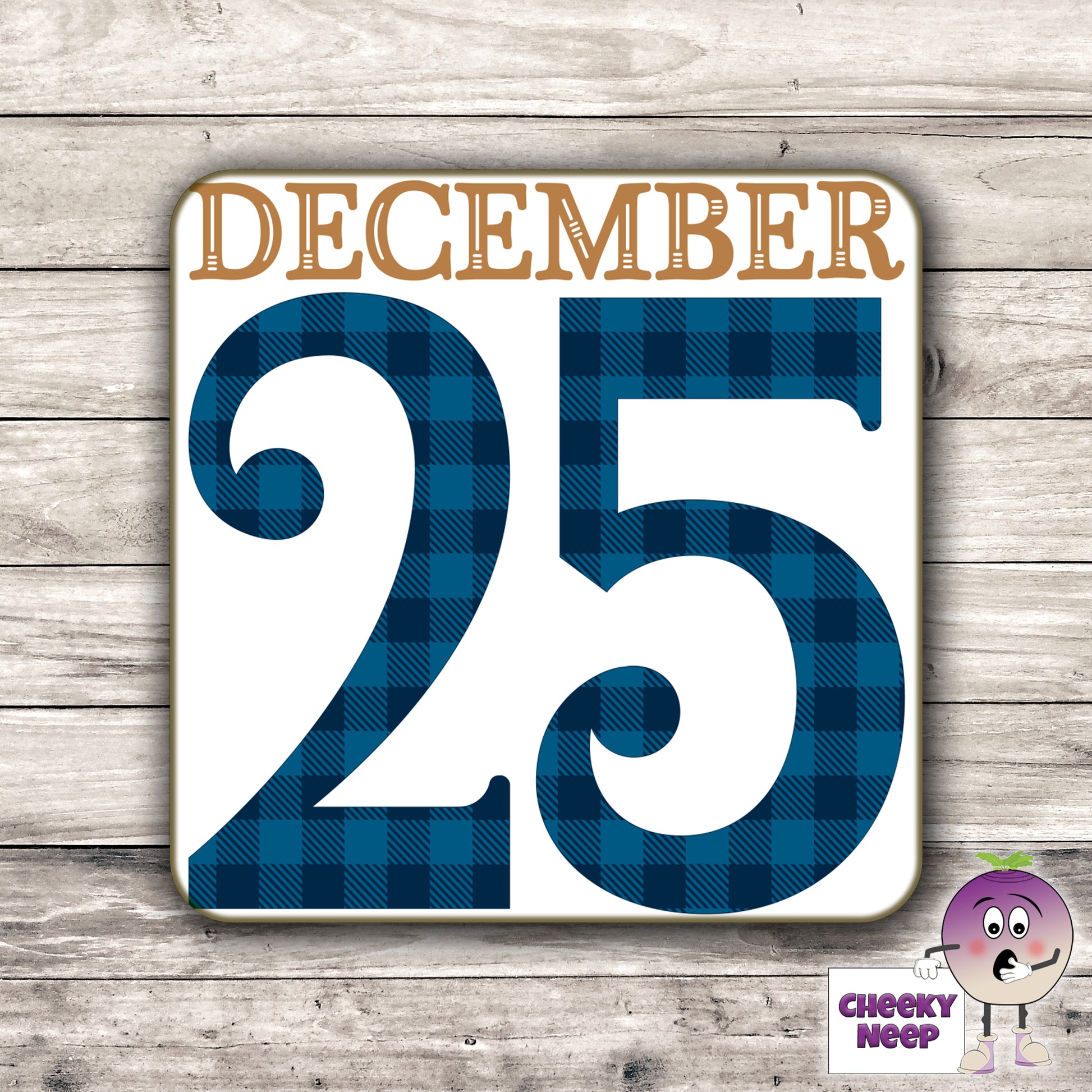 Drinks coaster with the words "December 25" printed on the coaster as produced by Cheekyneep.com