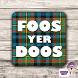 Square hardbacked coaster with the words "Foos Yer Doos" printed on it.