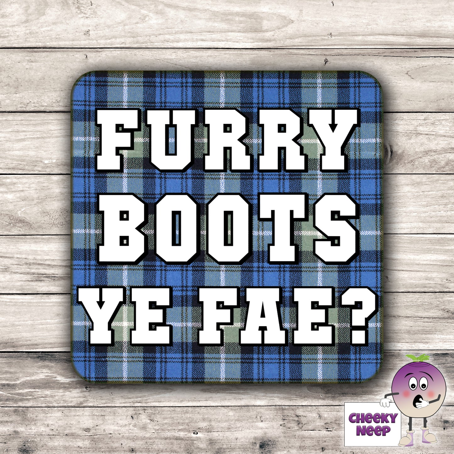 Square hardbacked coaster with the words "Furry Boots Ye Fae?" printed on it.