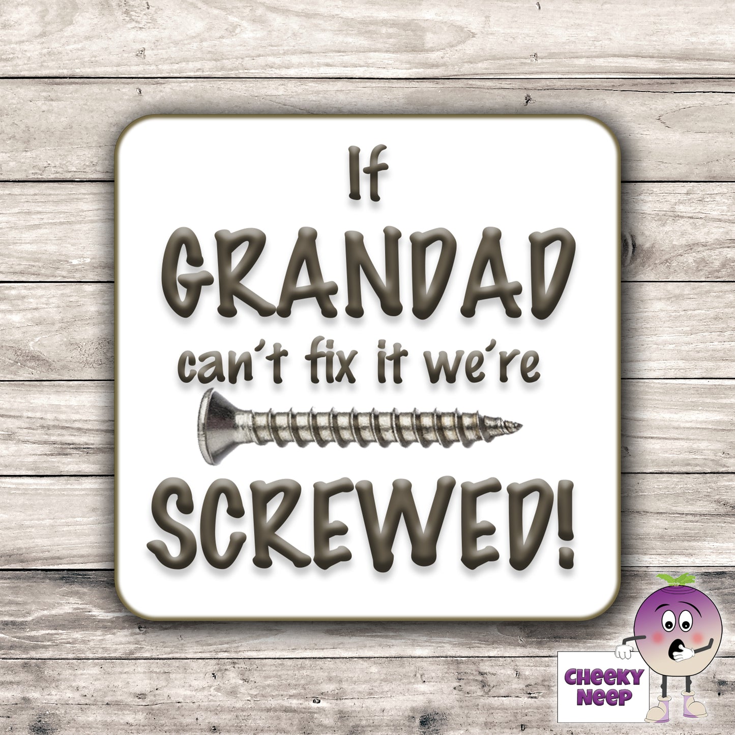 Square drinks coaster showing "If GRANDAD can't fix it we're SCREWED" and the picture of a screw