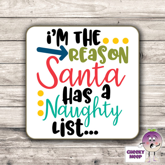 Drinks coaster with the words "I'm the reason Santa has a Naughty list" printed on the coaster as produced by Cheekyneep.com