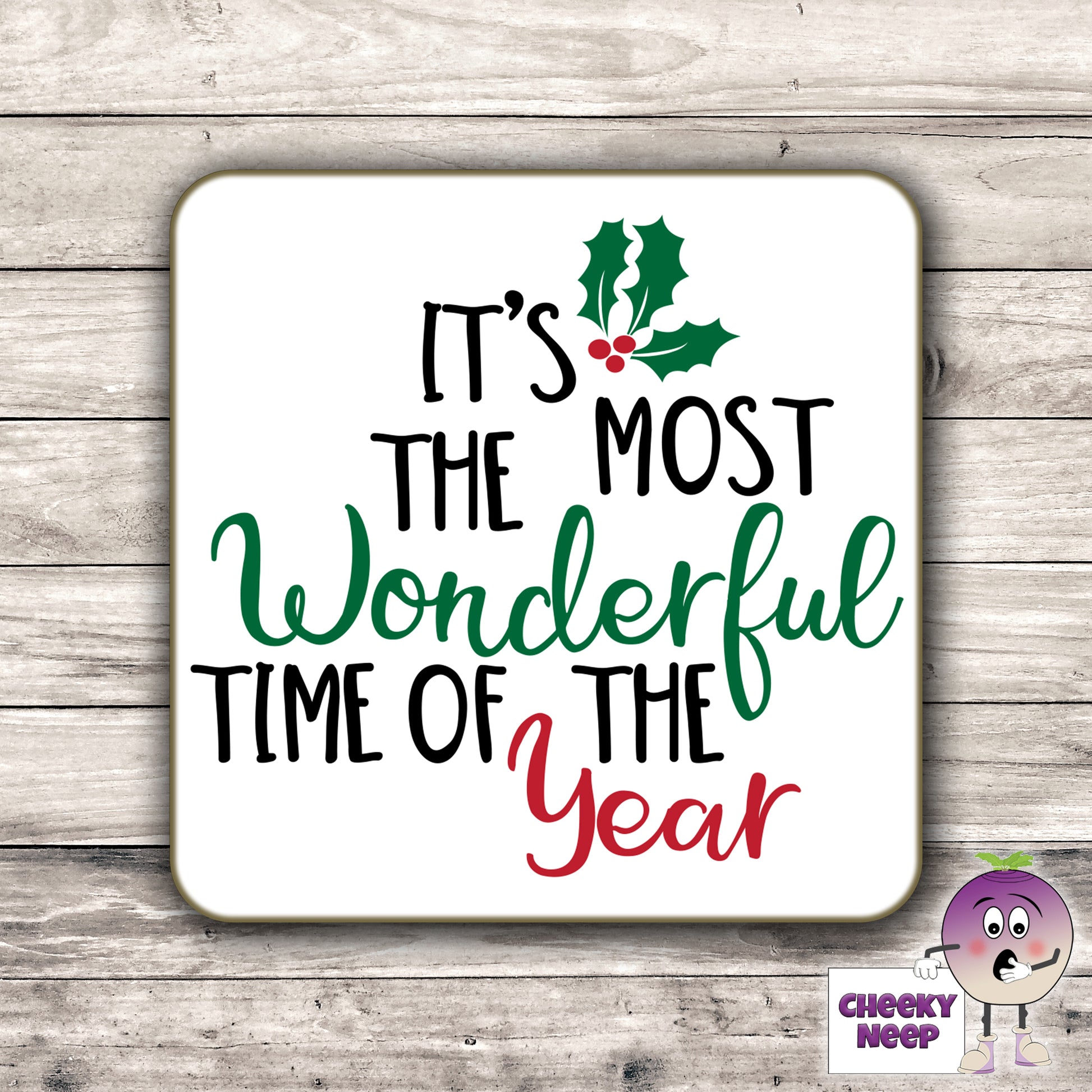 Drinks coaster with the words "It's The Most Wonderful Time of The Year" printed on the coaster as produced by Cheekyneep.com