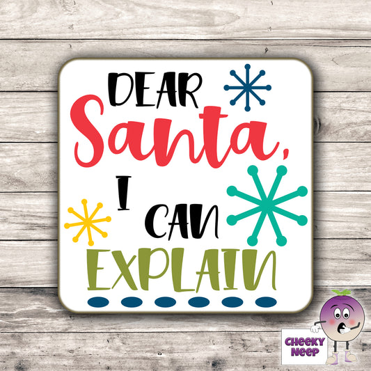 Drinks coaster with the words "Dear Santa, I can explain" printed on the coaster as produced by Cheekyneep.com