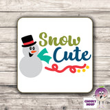 Drinks coaster with the words "Snow Cute" printed on the coaster as produced by Cheekyneep.com