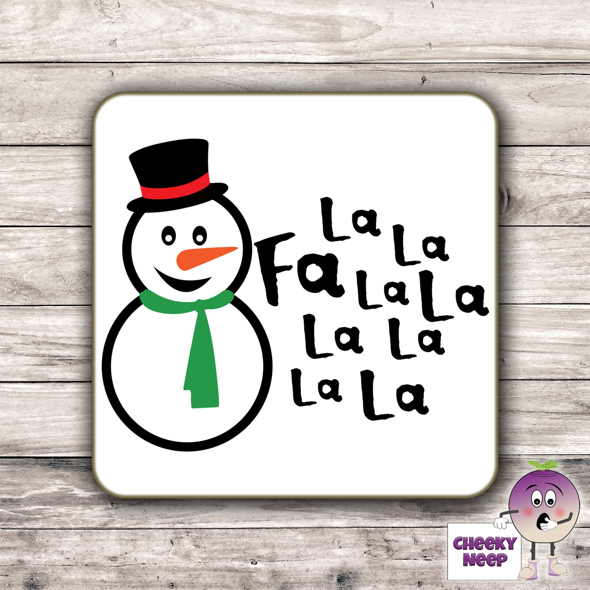 Drinks coaster with the words "Fa La La La La" printed beside a snowman on the coaster as produced by Cheekyneep.com