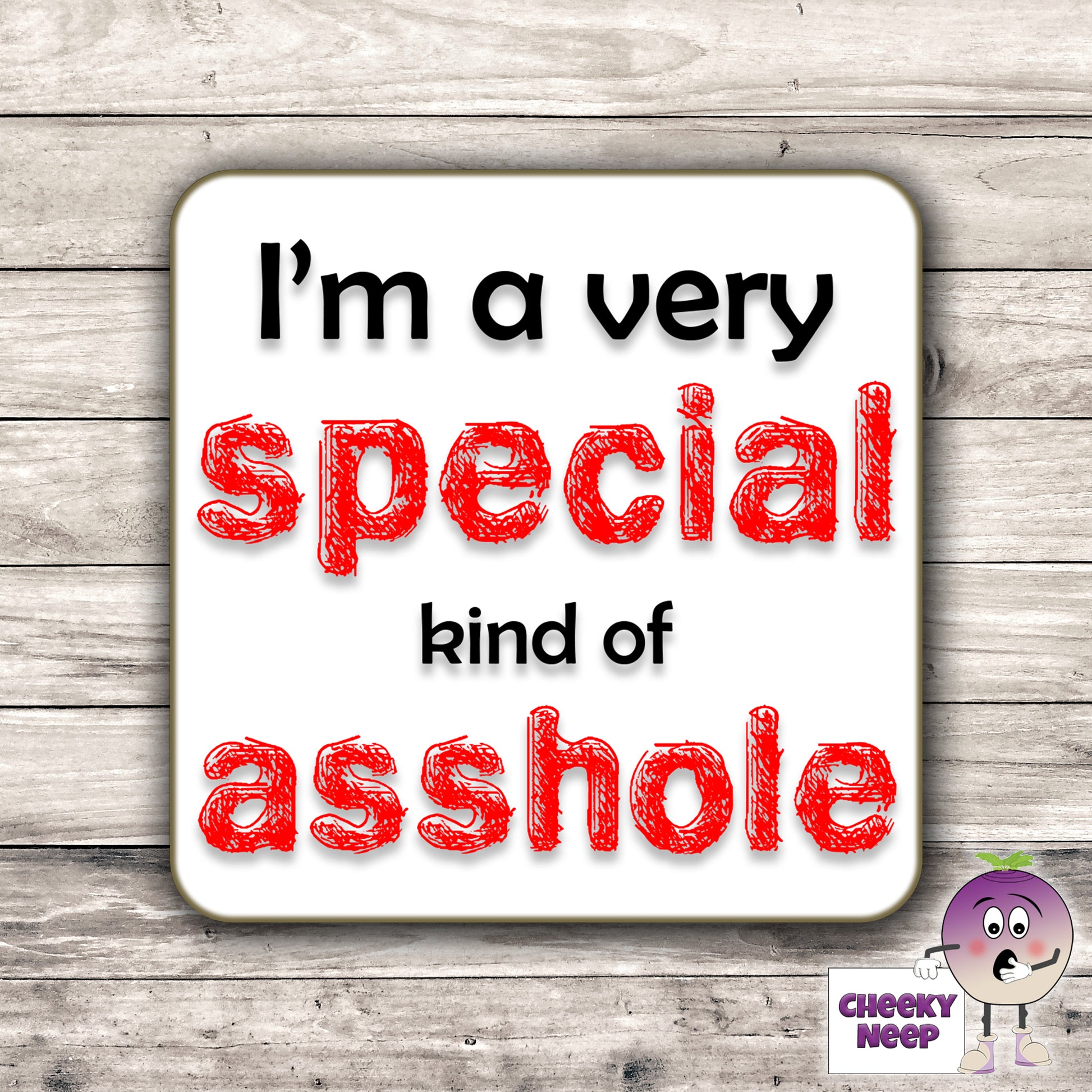 Square hardbacked coaster with the words "I'm a very special kind of asshole" printed on it.