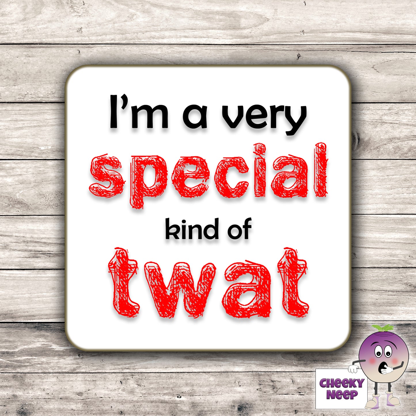 Square hardbacked coaster with the words "I'm a very special kind of twat" printed on it.