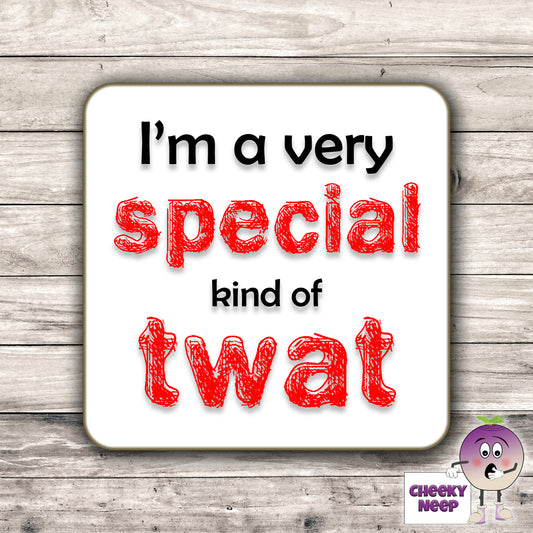 Square hardbacked coaster with the words "I'm a very special kind of twat" printed on it.