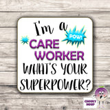Square hardbacked coaster with the words "I'm a Care Worker what's your superpower?" printed on it.
