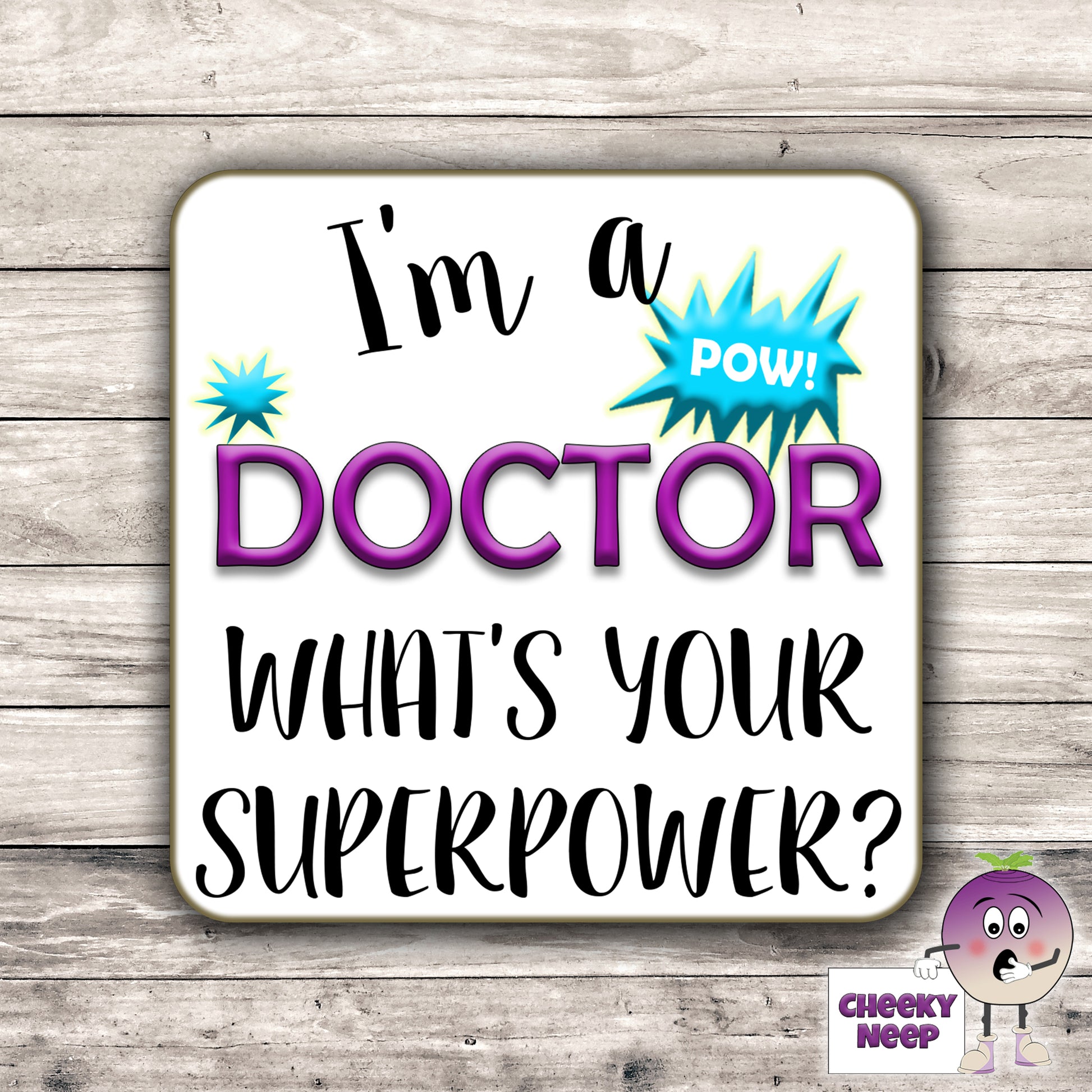 Square hardbacked coaster with the words "I'm a doctor what's your superpower?" printed on it.