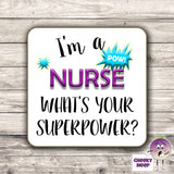 Square hardbacked coaster with the words "I'm a nurse what's your superpower?" printed on it.