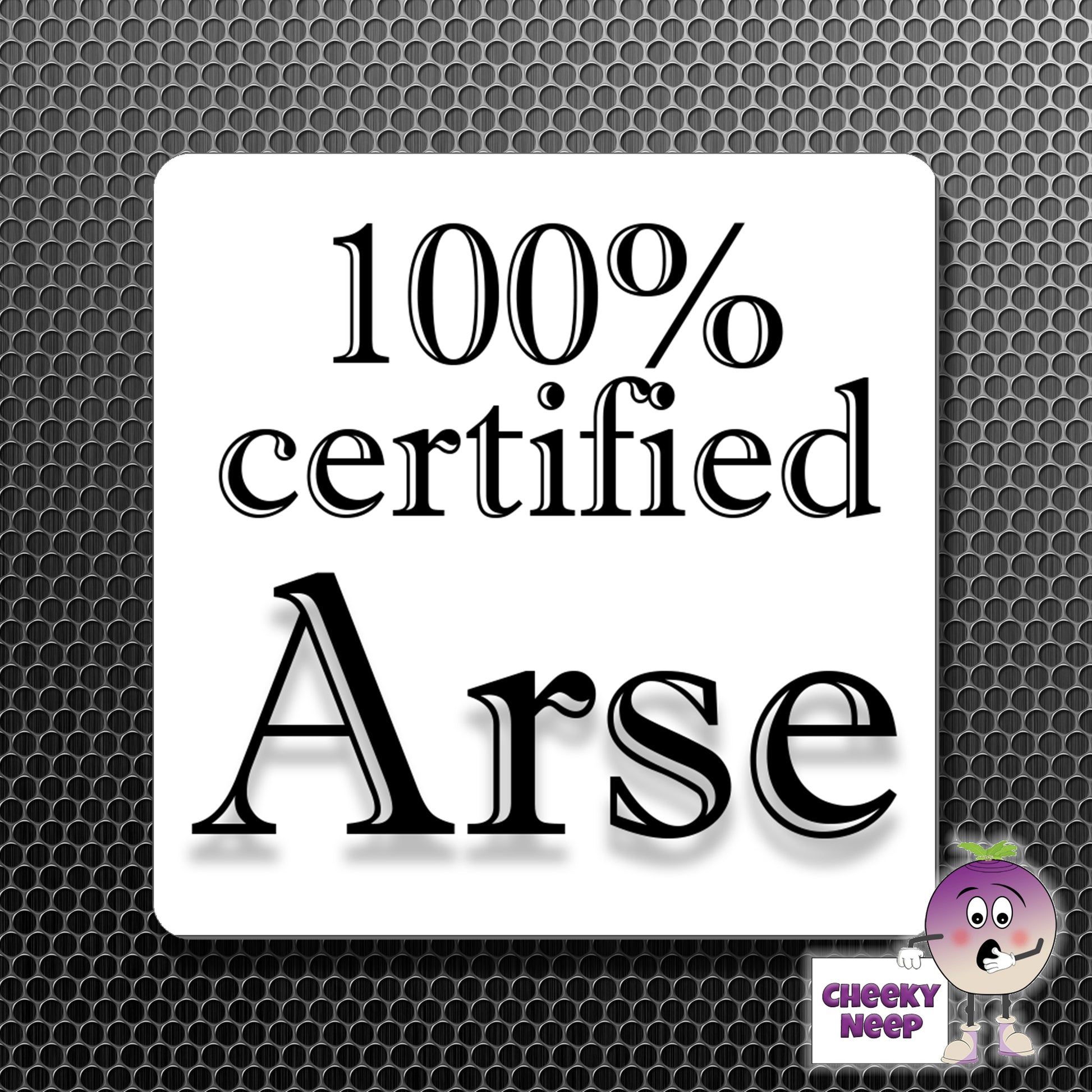 square fridge magnet with the words "100% certified Arse" printed. 