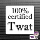 square fridge magnet with the words "100% certified Twat" printed. 