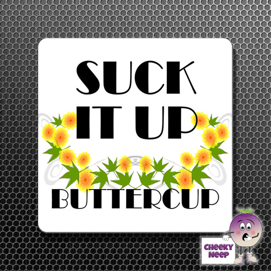 square fridge magnet with the words "suck it up buttercup" printed. 