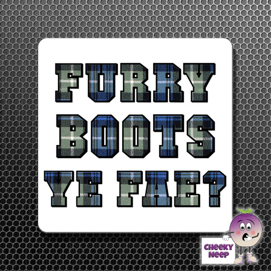 square fridge magnet with the words "Furry Boots Ye Fae?" printed. 