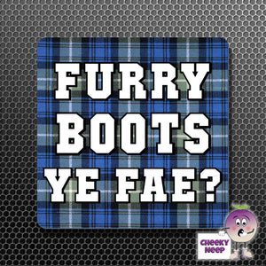 square fridge magnet with the words "Furry Boots Ye Fae?" printed. 