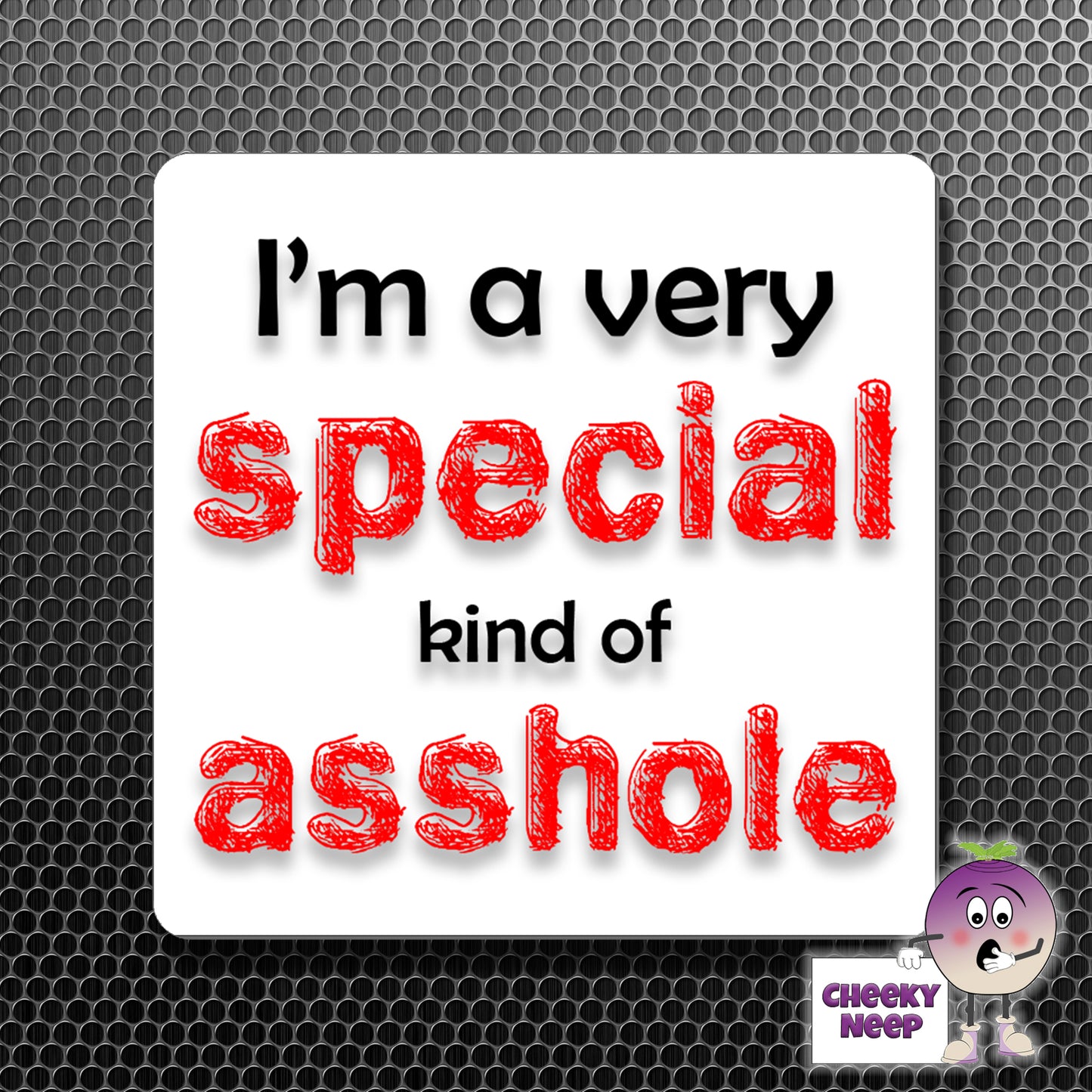 square fridge magnet with the words "I'm a very special kind of asshole" printed. 