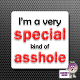 square fridge magnet with the words "I'm a very special kind of asshole" printed. 