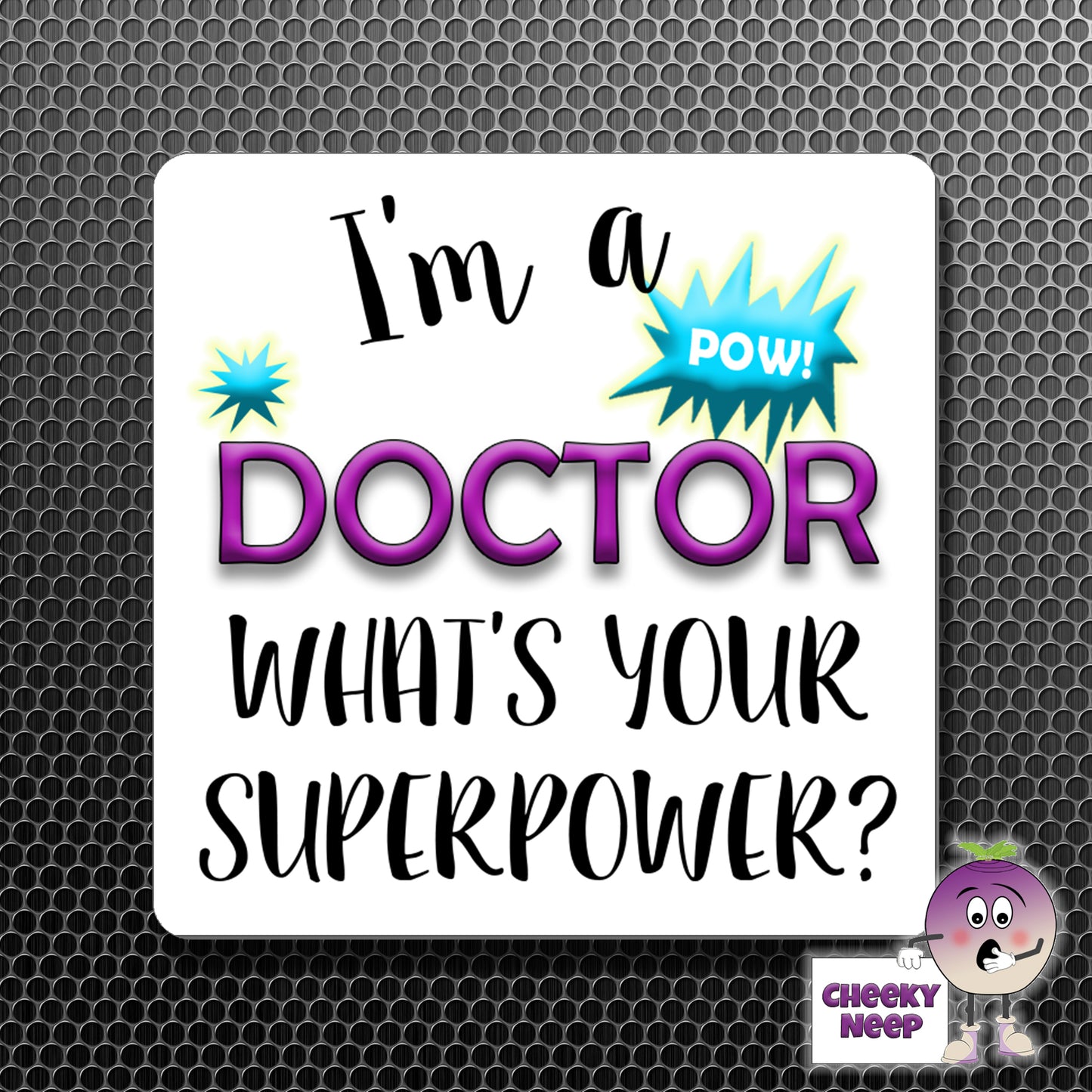 square fridge magnet with the words "I'm a DOCTOR what's your SUPERPOWER?" printed. 