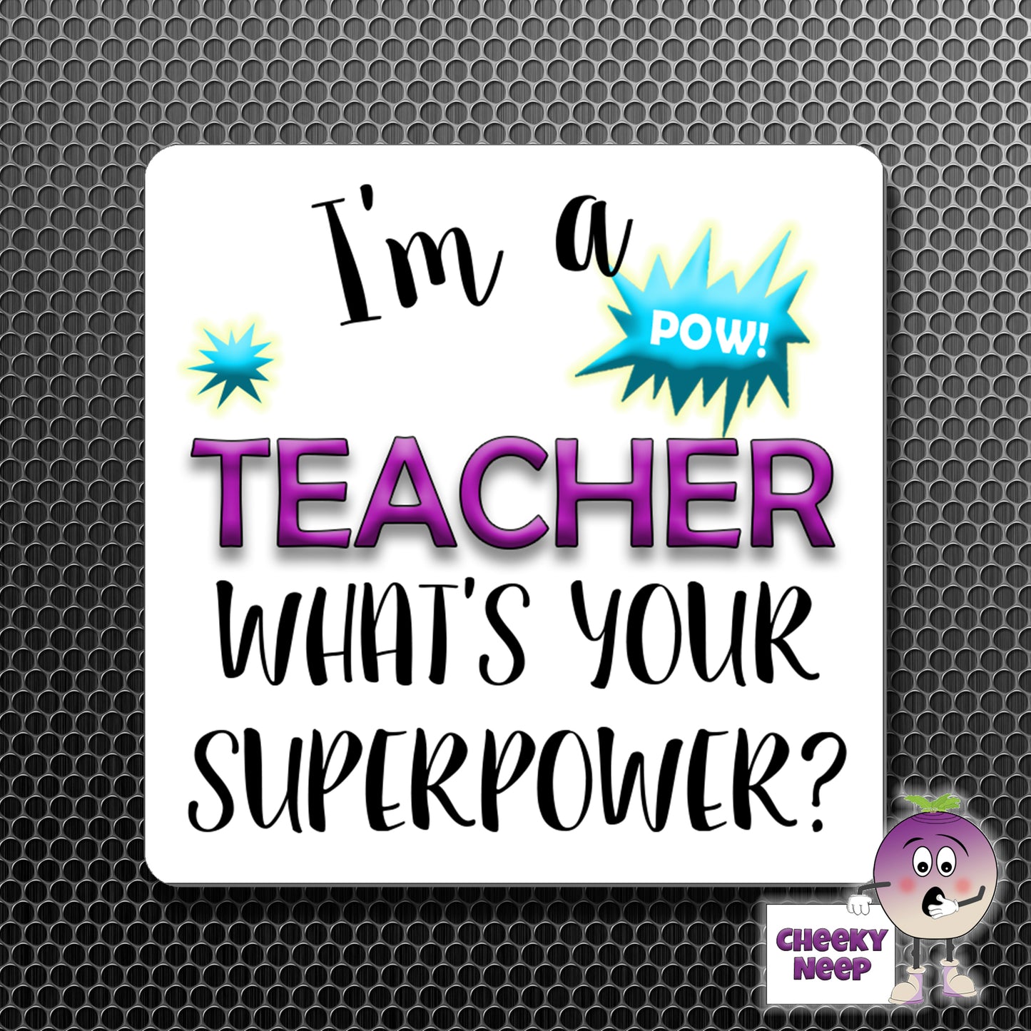 square fridge magnet with the words "I'm a TEACHER what's your SUPERPOWER?" printed. 